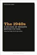 Cover: The 1940s: A Decade of Modern British Fiction - Bloomsbury Academic