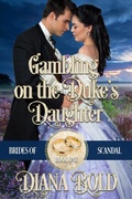 Cover: Gambling on the Duke's Daughter (Brides of Scandal, #1) - Diana Bold