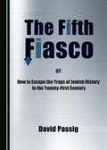 Cover: The Fifth Fiasco, or How to Escape the Traps ?of Jewish History in the Twenty-First Century - Cambridge Scholars Publishing