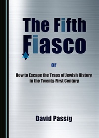Enlarge image Cover: The Fifth Fiasco, or How to Escape the Traps ?of Jewish History in the Twenty-First Century - Cambridge Scholars Publishing