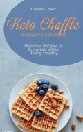 Cover: Keto Chaffle Dessert Cookbook - Carolina Lopez