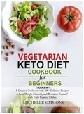 Cover: Vegetarian Keto Diet Cookbook for Beginners [2 in 1] - Michelle Simmons