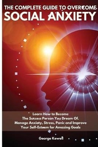 Abbildung von: The Complete Guide to Overcome Social Anxiety - George Kewell