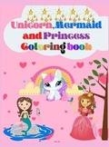 Cover: Unicorn, Mermaid and Princess Coloring Book - Croitoru Ionut Gabriel