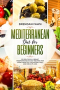Bild: Mediterranean Diet  for Beginners, 30 Delicious, Vibrant  Mediterranean Diet Recipes for Living Healthy Life, Eating Well and Weight Loss - Brendan Fawn