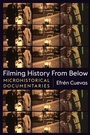 Cover: Filming History from Below - Columbia University Press