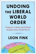 Cover: Undoing the Liberal World Order - Columbia University Press