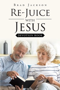 Enlarge image Cover: Re_Juice with Jesus - Christian Faith Publishing, Inc.