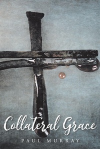 Enlarge image Cover: Collateral Grace - Christian Faith Publishing, Inc.