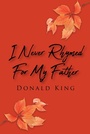 Cover: I Never Rhymed for My Father - Christian Faith Publishing, Inc.