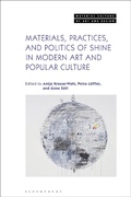 Cover: Materials, Practices, and Politics of Shine in Modern Art and Popular Culture - Bloomsbury Visual Arts