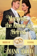 Cover: Marrying the American Heiress (Brides of Scandal, #2) - Diana Bold