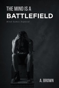Cover: The Mind Is a Battlefield - Christian Faith Publishing, Inc.