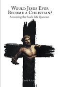 Cover: Would Jesus Ever Become a Christian - Christian Faith Publishing, Inc.