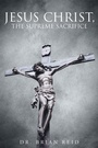 Cover: Jesus Christ, The Supreme Sacrifice - Christian Faith Publishing, Inc.