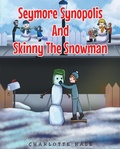 Cover: Seymore Synopolis And Skinny The Snowman - Christian Faith Publishing, Inc.