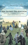 Cover: Seek Ye First the Kingdom: God's Way to Finding Contentment Based on Matthew 6:33 - Covenant Books, Inc.