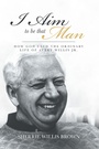 Cover: I Aim to Be That Man - Christian Faith Publishing, Inc.