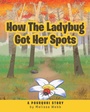 Cover: How The Ladybug Got Her Spots - Covenant Books, Inc.