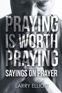 Cover: Praying is Worth Praying - Covenant Books, Inc.