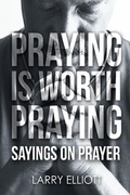 Cover: Praying is Worth Praying - Covenant Books, Inc.