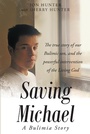Cover: Saving Michael: A Bulimia Story: The true story of our Bulimic son, and the powerful intervention of the Living God - Christian Faith Publishing, Inc.