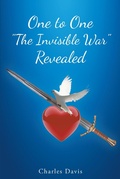 Cover: One to One "The Invisible War" Revealed - Christian Faith Publishing, Inc.