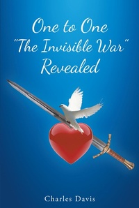 Enlarge image Cover: One to One "The Invisible War" Revealed - Christian Faith Publishing, Inc.