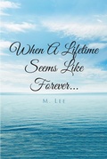 Cover: When A Lifetime Seems Like Forever... - Christian Faith Publishing, Inc.