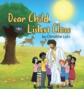 Cover: Dear Child, Listen Close - Christian Faith Publishing, Inc.