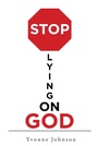 Cover: Stop Lying On God - Christian Faith Publishing, Inc.