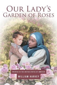 Enlarge image Cover: Our Lady's Garden of Roses - Christian Faith Publishing, Inc.