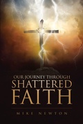 Cover: Our Journey Through Shattered Faith - Christian Faith Publishing, Inc.
