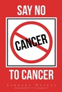 Cover: Say No to Cancer - Covenant Books, Inc.
