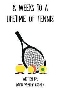 Abbildung von: 8 Weeks to a Lifetime of Tennis - Christian Faith Publishing, Inc.