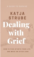 Cover: Dealing with Grief - A Guide to Survive - Lulu.com