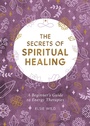 Cover: The Secrets of Spiritual Healing - Summersdale Publishers