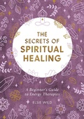 Cover: The Secrets of Spiritual Healing - Summersdale Publishers