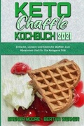 Cover: Keto Chaffle Kochbuch 2021 - Healthy Food Publishing