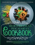 Cover: Mediterranean Pescatarian Cookbook - Elizabeth Baker, Christian Lewis