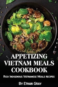 Abbildung von: Appetizing Vietnam Meals Cookbook - James Farrel Publy Agent