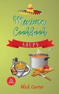 Cover: The Mexican Cookbook - Soups - Mick Carter
