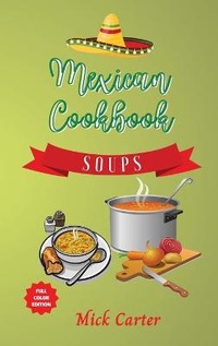 Abbildung von: The Mexican Cookbook - Soups - Mick Carter
