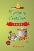 Cover: The Mexican Cookbook - Soups - Mick Carter