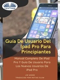 Cover: Gu&iacute;a De Usuario Del IPad Pro Para Principiantes - Tektime