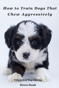 Cover: How to Train  Dogs That Chew Aggressively (Dog training, #2) - Dog training