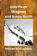 Cover: Gold Fever, Skagway and Soapy Smith - Michael R Dougherty