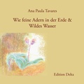 Cover: Wie feine Adern in der Erde & Wildes Wasser (Unver&ouml;ffentlichte Gedichte) / Como Veias Finas na Terra & &Aacute;gua Selvagem (Poemas in&eacute;ditos) - Edition Delta