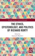 Cover: The Ethics, Epistemology, and Politics of Richard Rorty - Routledge