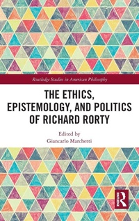 Enlarge image Cover: The Ethics, Epistemology, and Politics of Richard Rorty - Routledge